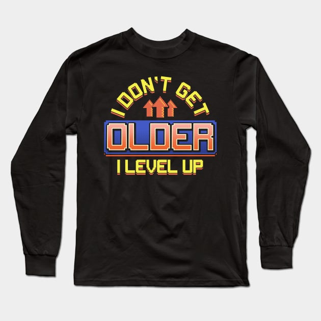 I Don't Get Older I Level Up Gamer Birthday Gaming Long Sleeve T-Shirt by theperfectpresents